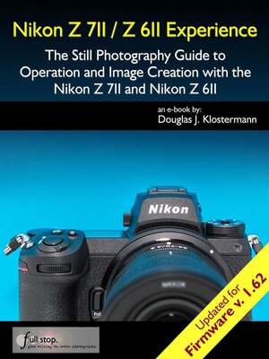 cover image of Nikon Z 7II / Z 6II Experience--The Still Photography Guide to Operation and Image Creation with the Nikon Z7II and Z6II
